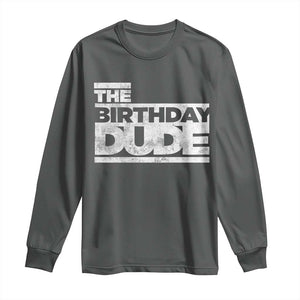 The Birthday Dude Long Sleeve Shirt Funny Birthday Guy Gift TS11 Dark Heather Print Your Wear