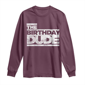 The Birthday Dude Long Sleeve Shirt Funny Birthday Guy Gift TS11 Maroon Print Your Wear