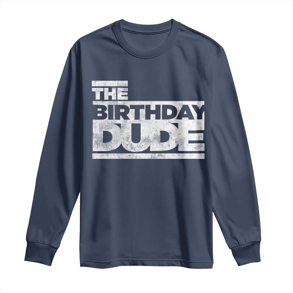 The Birthday Dude Long Sleeve Shirt Funny Birthday Guy Gift TS11 Navy Print Your Wear