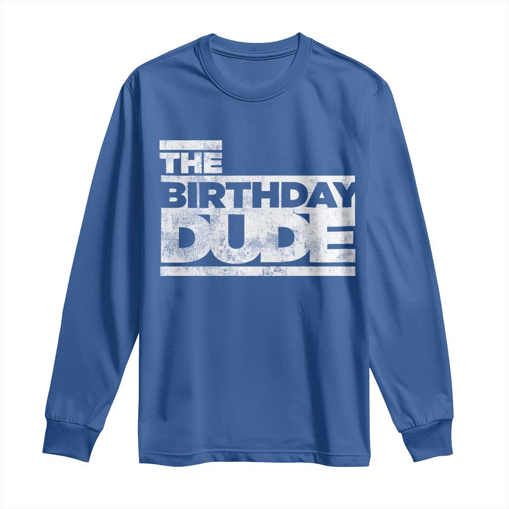 The Birthday Dude Long Sleeve Shirt Funny Birthday Guy Gift TS11 Royal Blue Print Your Wear