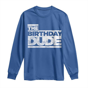 The Birthday Dude Long Sleeve Shirt Funny Birthday Guy Gift TS11 Royal Blue Print Your Wear