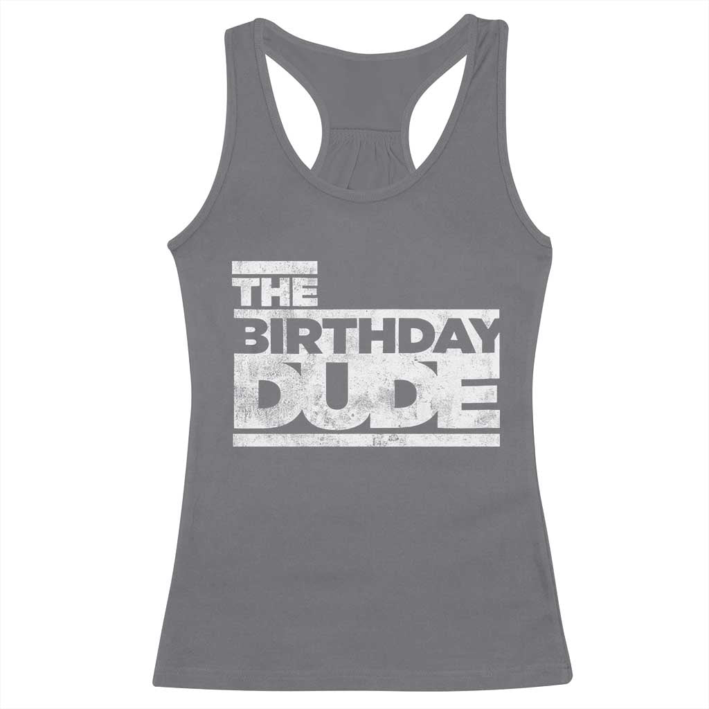 The Birthday Dude Racerback Tank Top Funny Birthday Guy Gift TS11 Charcoal Print Your Wear