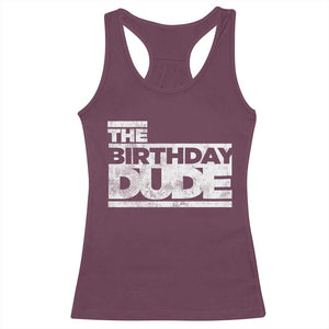 The Birthday Dude Racerback Tank Top Funny Birthday Guy Gift TS11 Maroon Print Your Wear