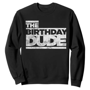 The Birthday Dude Sweatshirt Funny Birthday Guy Gift TS11 Black Print Your Wear