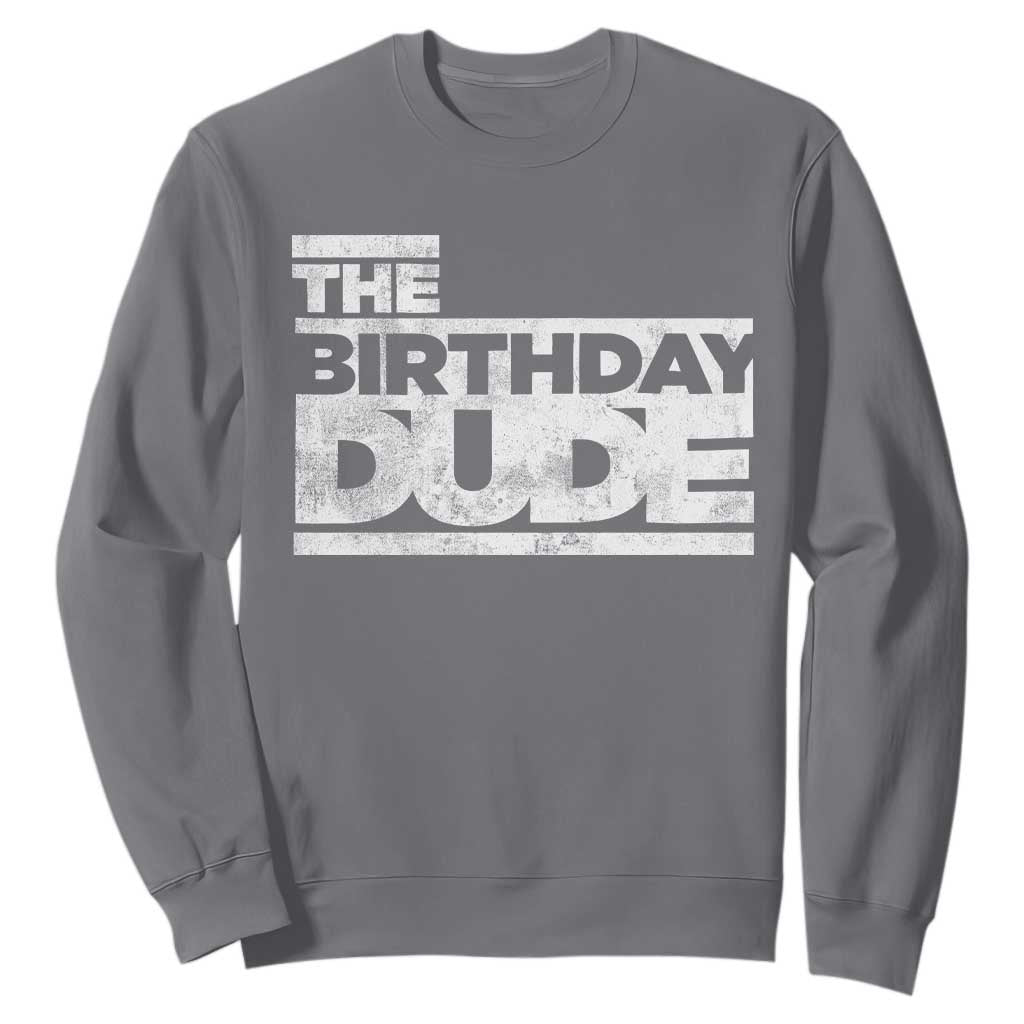 The Birthday Dude Sweatshirt Funny Birthday Guy Gift TS11 Charcoal Print Your Wear