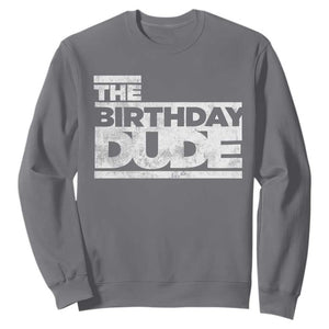 The Birthday Dude Sweatshirt Funny Birthday Guy Gift TS11 Charcoal Print Your Wear