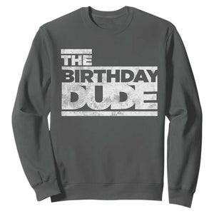 The Birthday Dude Sweatshirt Funny Birthday Guy Gift TS11 Dark Heather Print Your Wear