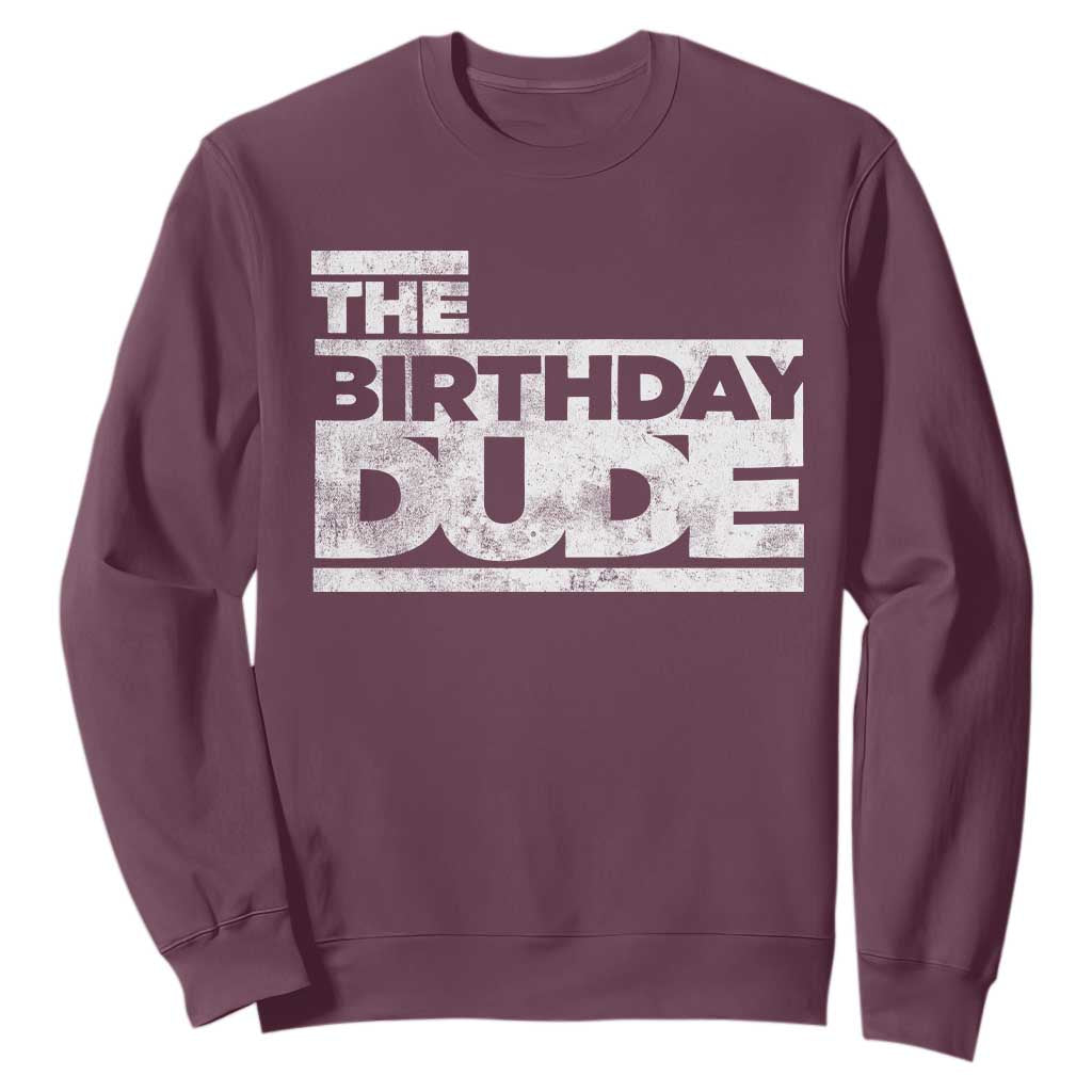The Birthday Dude Sweatshirt Funny Birthday Guy Gift TS11 Maroon Print Your Wear