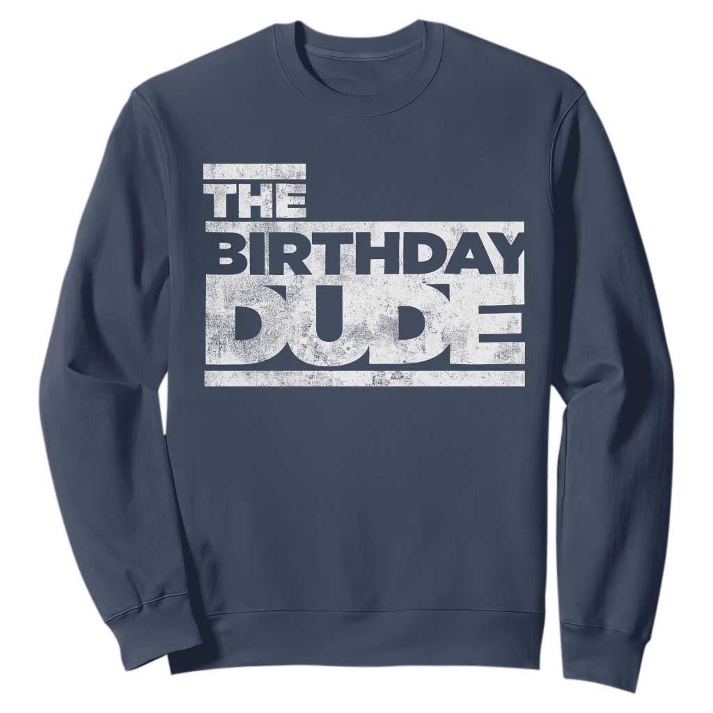 The Birthday Dude Sweatshirt Funny Birthday Guy Gift TS11 Navy Print Your Wear