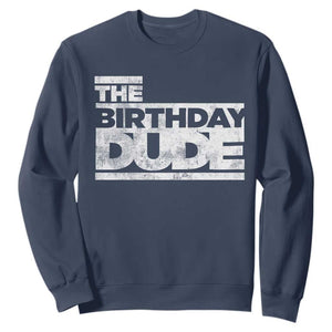 The Birthday Dude Sweatshirt Funny Birthday Guy Gift TS11 Navy Print Your Wear