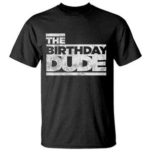 The Birthday Dude T Shirt Funny Birthday Guy Gift TS11 Black Print Your Wear