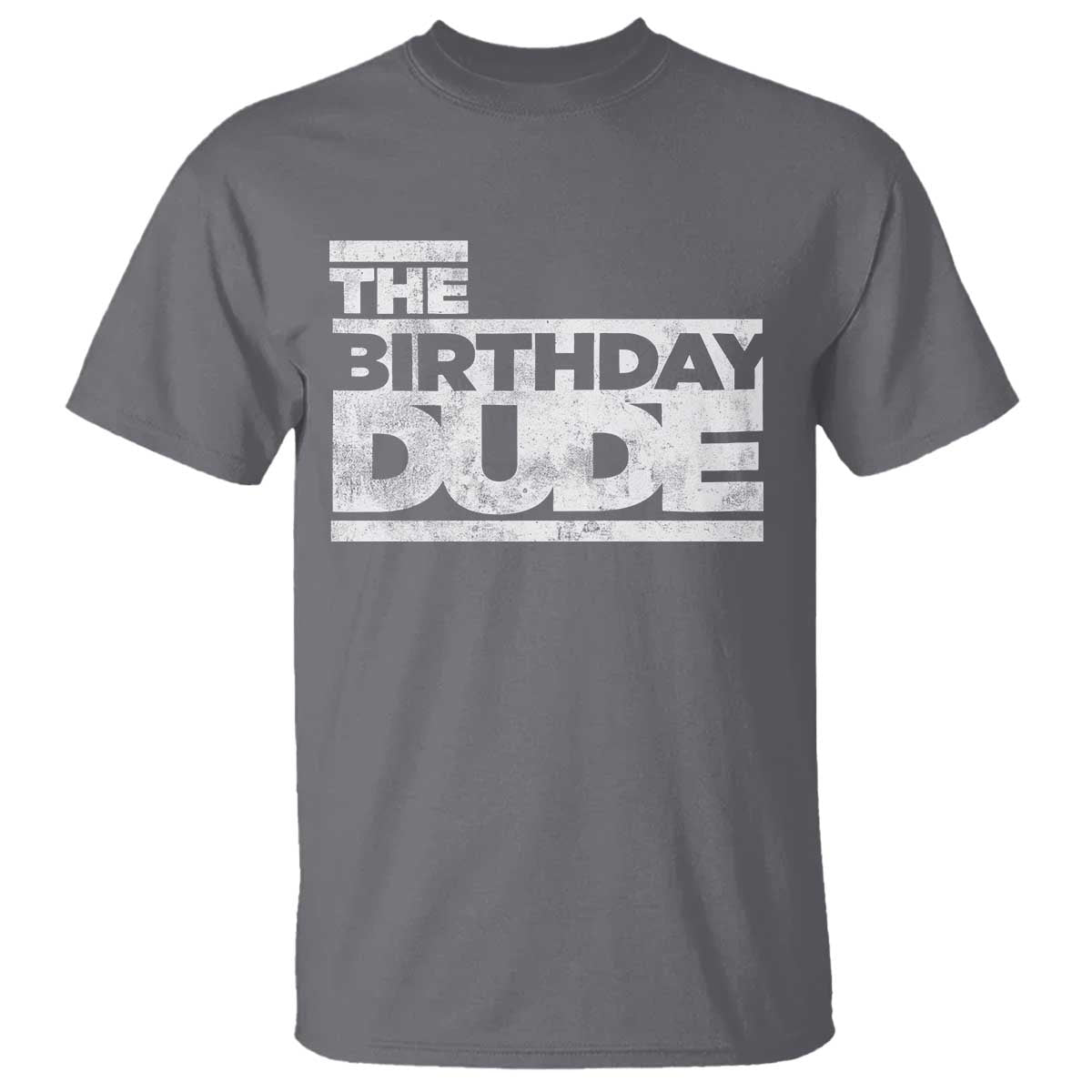 The Birthday Dude T Shirt Funny Birthday Guy Gift TS11 Charcoal Print Your Wear