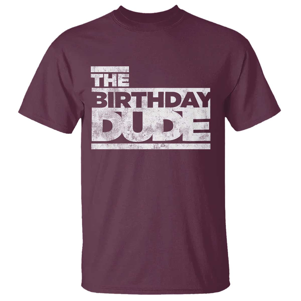 The Birthday Dude T Shirt Funny Birthday Guy Gift TS11 Maroon Print Your Wear
