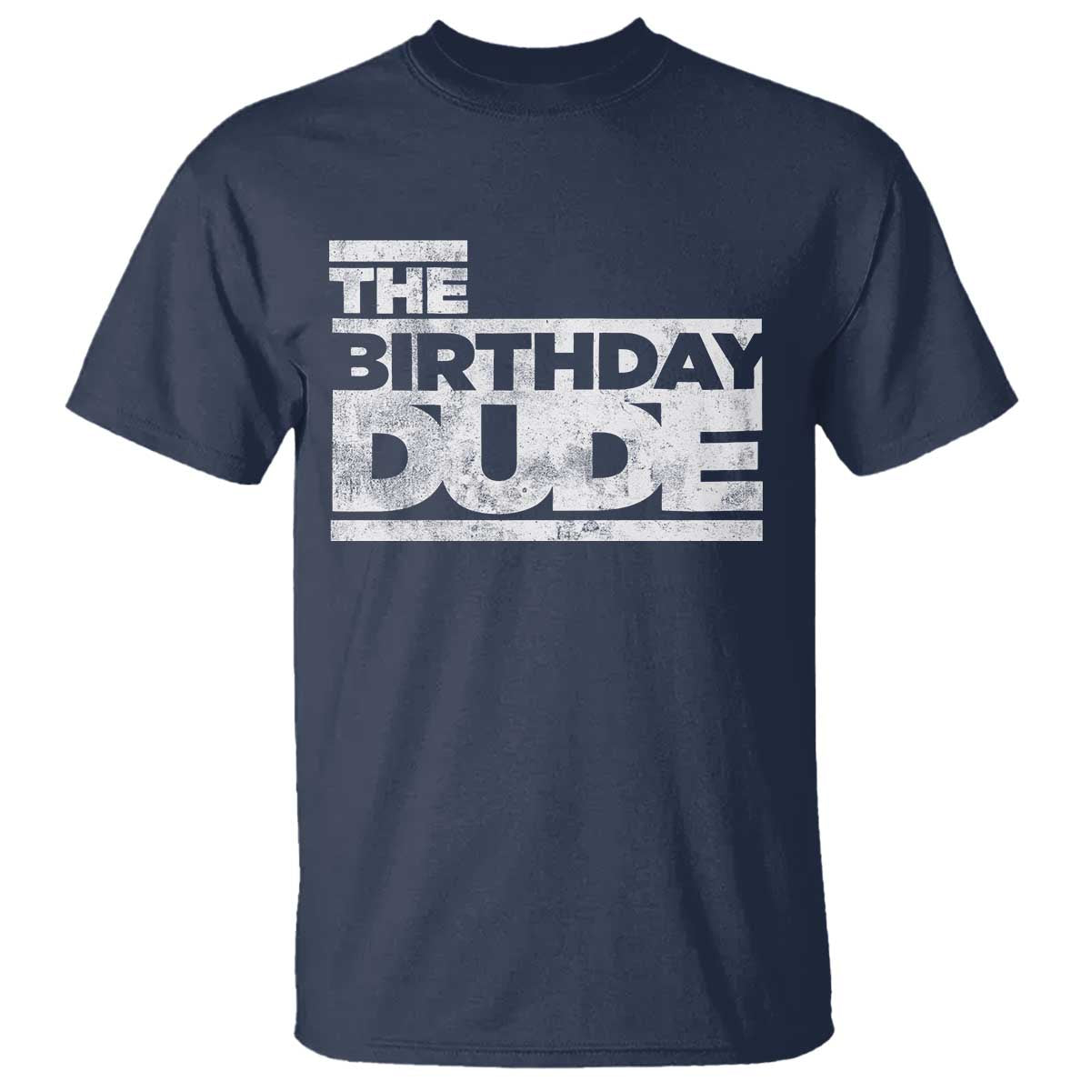 The Birthday Dude T Shirt Funny Birthday Guy Gift TS11 Navy Print Your Wear