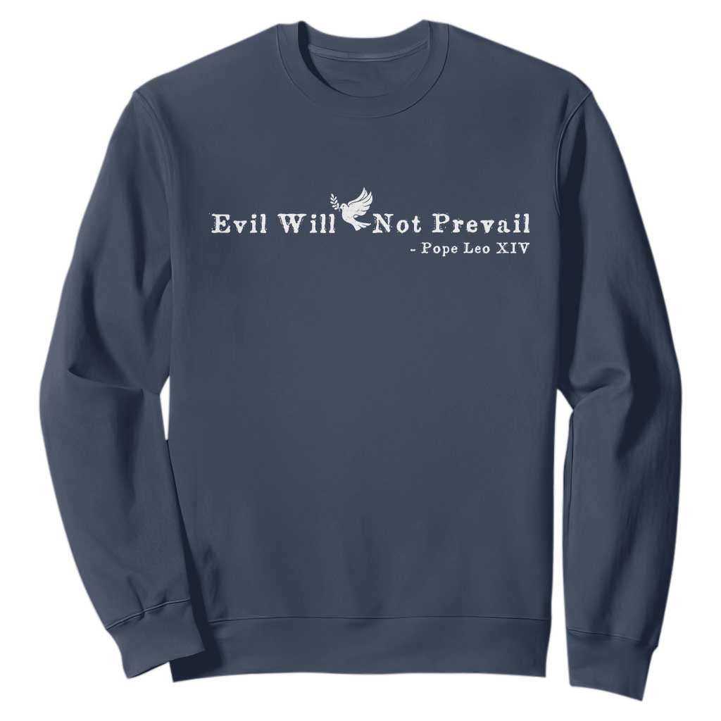 Evil Will Not Prevail Pope Leo XIV Sweatshirt TS11 Navy Print Your Wear