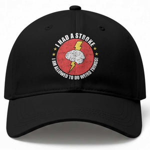 I Had A Stroke I Am Allowed To Do Weird Things Baseball Cap TS11 Print Your Wear
