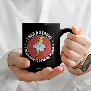 I Had A Stroke I Am Allowed To Do Weird Things Coffee Mug TS11 Print Your Wear