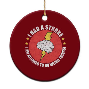 I Had A Stroke I Am Allowed To Do Weird Things Ceramic Ornament TS11 1pc Red Print Your Wear