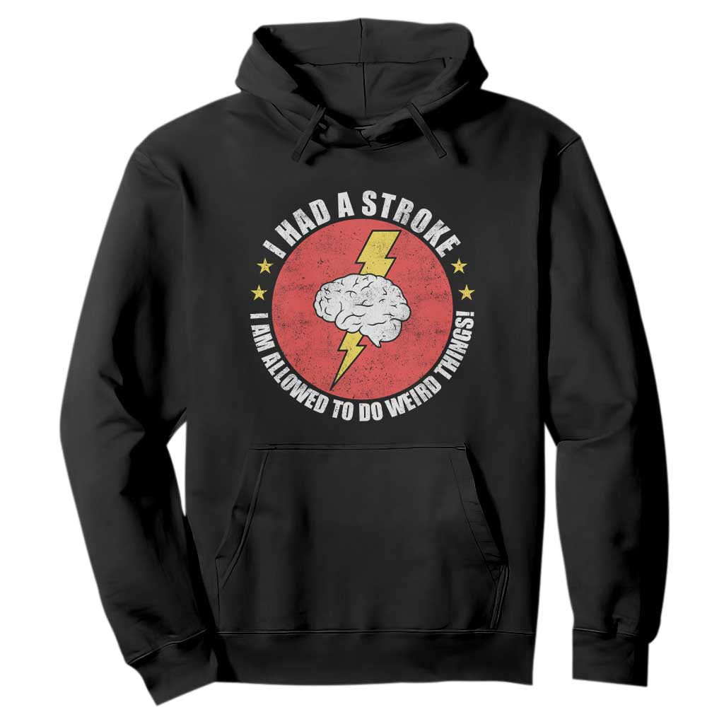I Had A Stroke I Am Allowed To Do Weird Things Hoodie TS11 Black Print Your Wear