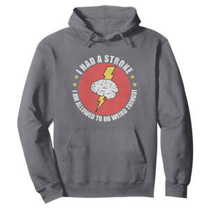 I Had A Stroke I Am Allowed To Do Weird Things Hoodie TS11 Charcoal Print Your Wear