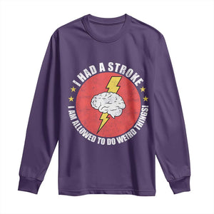 I Had A Stroke I Am Allowed To Do Weird Things Long Sleeve Shirt TS11 Purple Print Your Wear