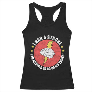 I Had A Stroke I Am Allowed To Do Weird Things Racerback Tank Top TS11 Black Print Your Wear