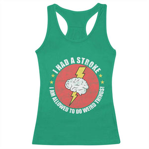 I Had A Stroke I Am Allowed To Do Weird Things Racerback Tank Top TS11 Irish Green Print Your Wear