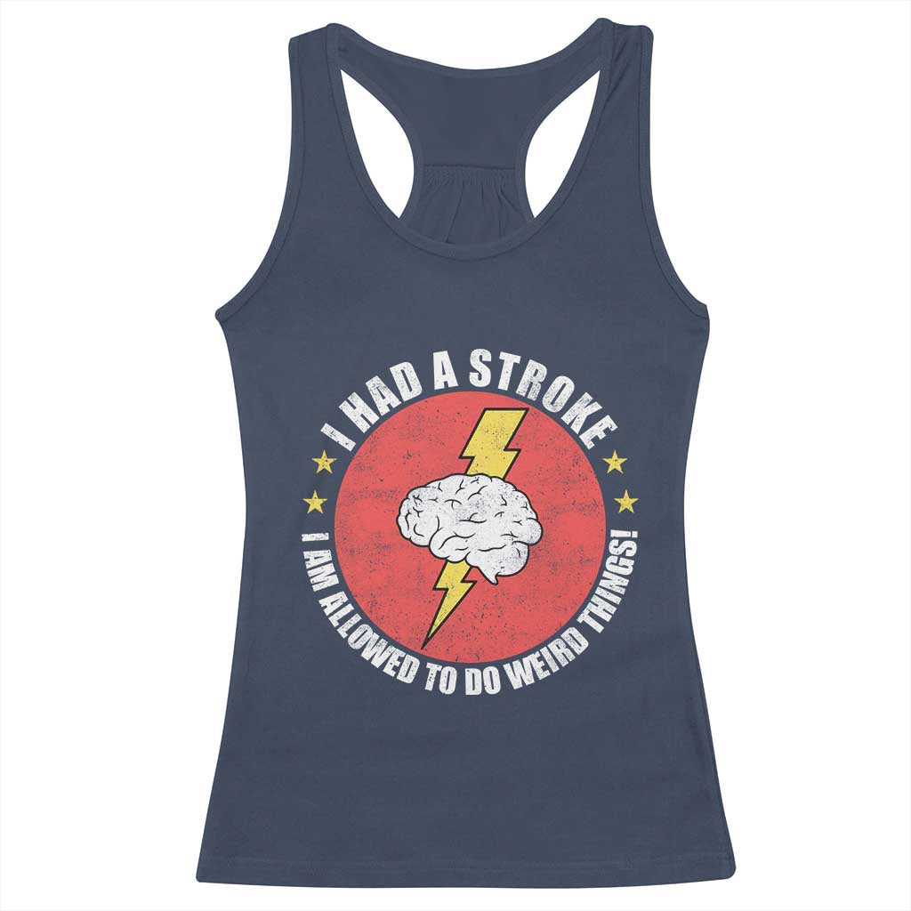 I Had A Stroke I Am Allowed To Do Weird Things Racerback Tank Top TS11 Navy Print Your Wear