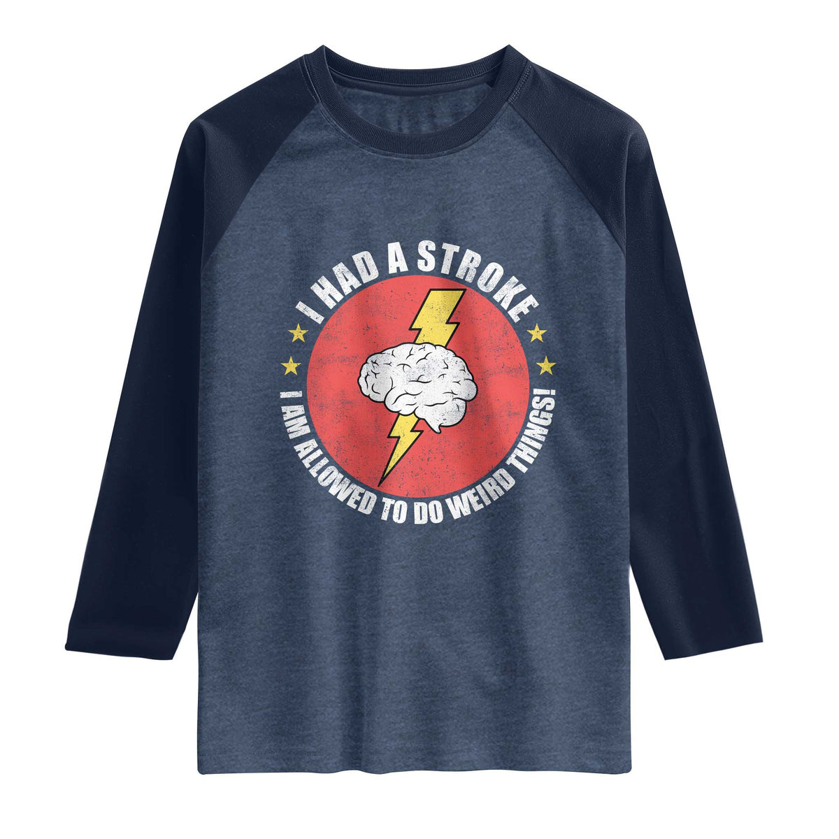 I Had A Stroke I Am Allowed To Do Weird Things Raglan Shirt TS11 Heather Denim Navy Print Your Wear