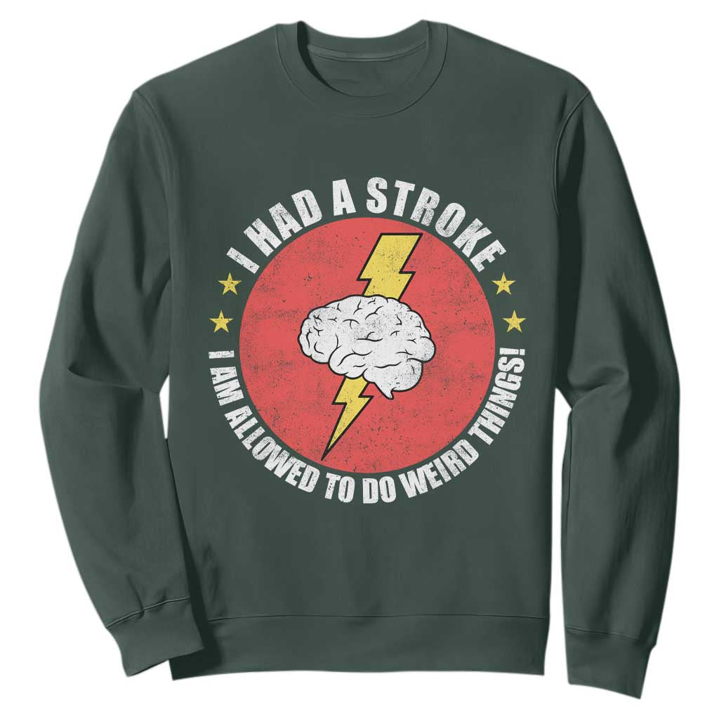 I Had A Stroke I Am Allowed To Do Weird Things Sweatshirt TS11 Dark Forest Green Print Your Wear