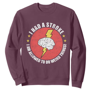 I Had A Stroke I Am Allowed To Do Weird Things Sweatshirt TS11 Maroon Print Your Wear