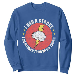 I Had A Stroke I Am Allowed To Do Weird Things Sweatshirt TS11 Royal Blue Print Your Wear
