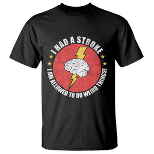 I Had A Stroke I Am Allowed To Do Weird Things T Shirt TS11 Black Print Your Wear