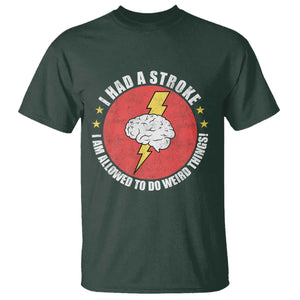 I Had A Stroke I Am Allowed To Do Weird Things T Shirt TS11 Dark Forest Green Print Your Wear