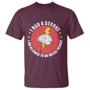 I Had A Stroke I Am Allowed To Do Weird Things T Shirt TS11 Maroon Print Your Wear
