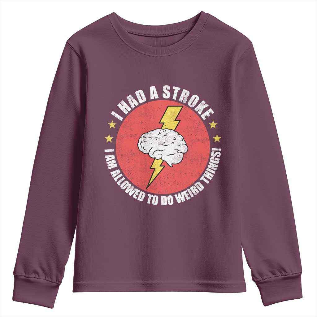 I Had A Stroke I Am Allowed To Do Weird Things Youth Sweatshirt TS11 Maroon Print Your Wear