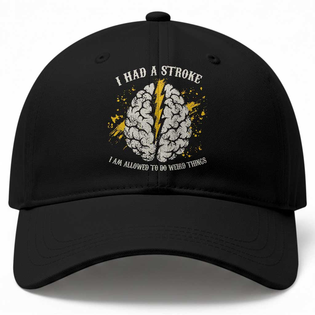 I Had A Stroke I Am Allowed To Do Weird Things Baseball Cap Stroke Survivors TS11 Print Your Wear