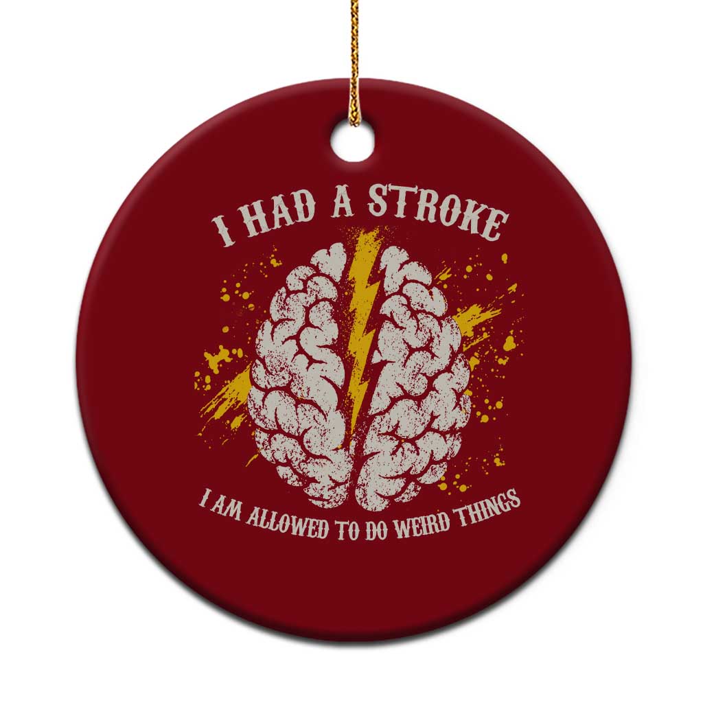 I Had A Stroke I Am Allowed To Do Weird Things Ceramic Ornament Stroke Survivors TS11 1pc Red Print Your Wear