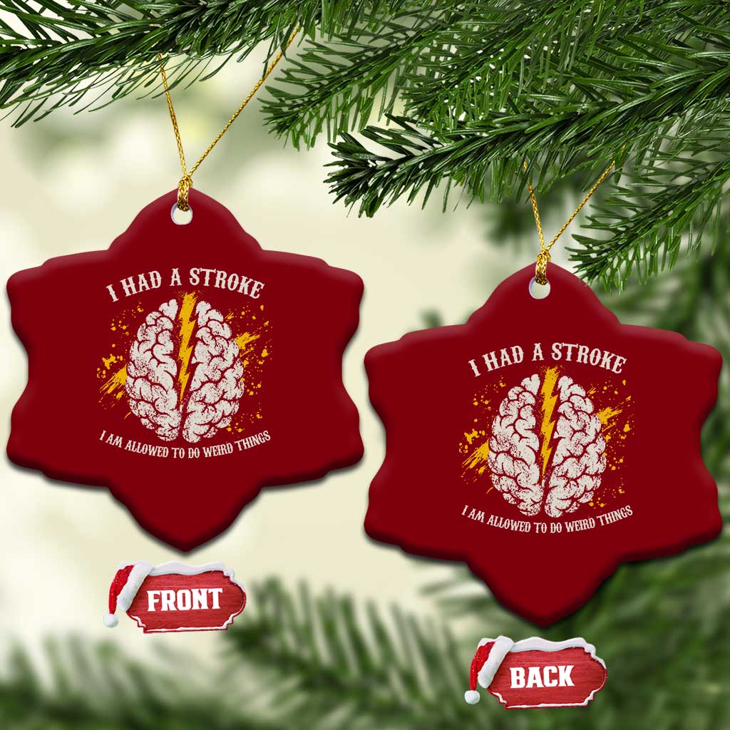 I Had A Stroke I Am Allowed To Do Weird Things Ceramic Ornament Stroke Survivors TS11 Print Your Wear