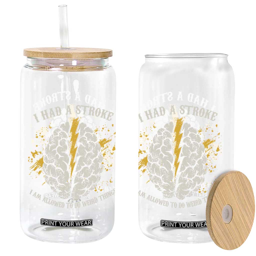 I Had A Stroke I Am Allowed To Do Weird Things Glass Can Stroke Survivors TS11 Print Your Wear