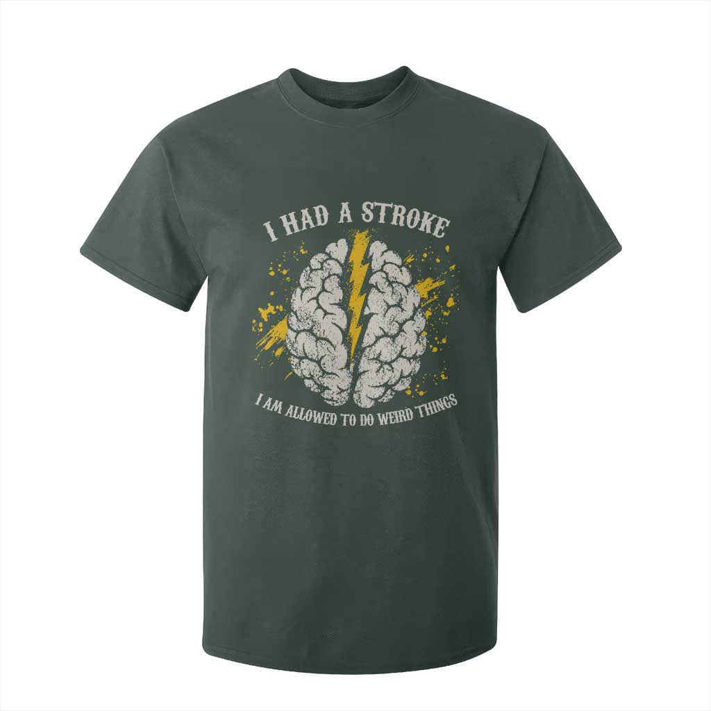 I Had A Stroke I Am Allowed To Do Weird Things T Shirt For Kid Stroke Survivors TS11 Dark Forest Green Print Your Wear