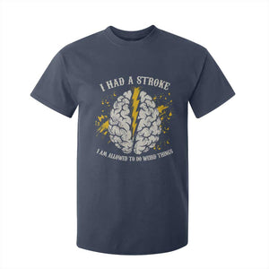 I Had A Stroke I Am Allowed To Do Weird Things T Shirt For Kid Stroke Survivors TS11 Navy Print Your Wear