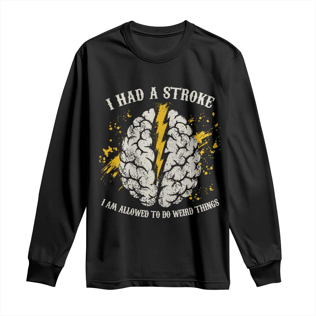 I Had A Stroke I Am Allowed To Do Weird Things Long Sleeve Shirt Stroke Survivors TS11 Black Print Your Wear