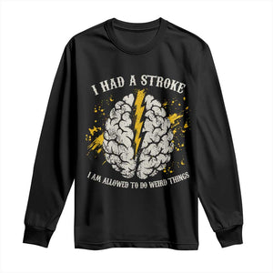 I Had A Stroke I Am Allowed To Do Weird Things Long Sleeve Shirt Stroke Survivors TS11 Black Print Your Wear