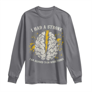 I Had A Stroke I Am Allowed To Do Weird Things Long Sleeve Shirt Stroke Survivors TS11 Charcoal Print Your Wear