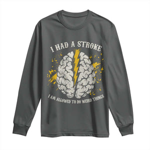 I Had A Stroke I Am Allowed To Do Weird Things Long Sleeve Shirt Stroke Survivors TS11 Dark Heather Print Your Wear
