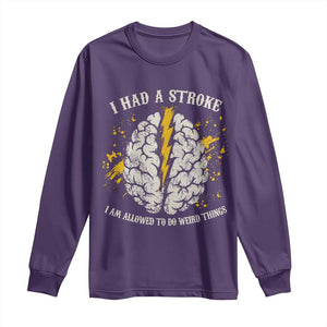 I Had A Stroke I Am Allowed To Do Weird Things Long Sleeve Shirt Stroke Survivors TS11 Purple Print Your Wear