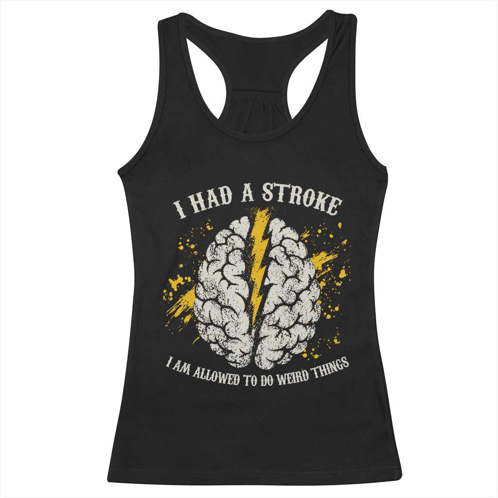 I Had A Stroke I Am Allowed To Do Weird Things Racerback Tank Top Stroke Survivors TS11 Black Print Your Wear