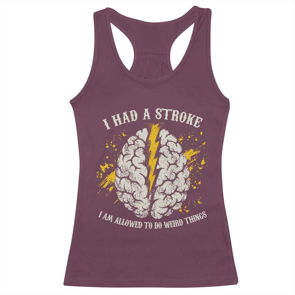I Had A Stroke I Am Allowed To Do Weird Things Racerback Tank Top Stroke Survivors TS11 Maroon Print Your Wear