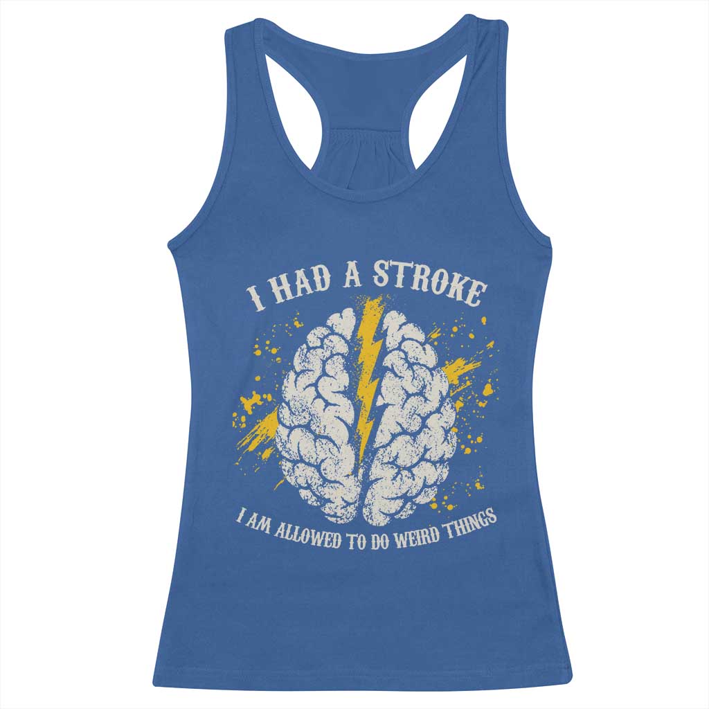 I Had A Stroke I Am Allowed To Do Weird Things Racerback Tank Top Stroke Survivors TS11 Royal Blue Print Your Wear